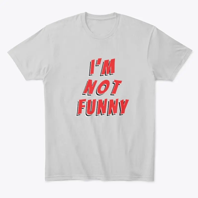 i'm not funny shirt